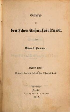 Dramatische und dramaturgische Schriften, 5. Geschichte der deutschen Schauspielkunst ; 1, Geschichte der mittelalterlichen Schauspielkunst