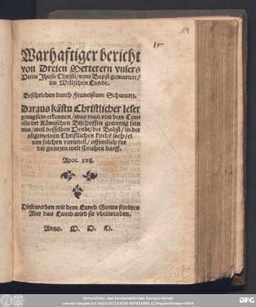 Warhaftiger bericht || von Dreien Merterern vnsers || Herrn Jhesu Christi/ vom Bapst gemartert/|| im Wellschen Lande.|| Beschrieben durch Franciscum Schwartz.|| ... ||