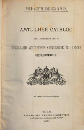 Amtlicher Catalog der Ausstellung der im Reichsrathe vertretenen Koenigreiche und Laender Oesterreichs