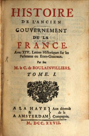 Histoire de l'ancien gouvernement de la france : avec XIV. lettres historiques sur les parlemens ou Etats-généraux, 1