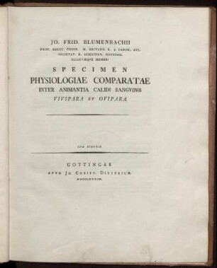 Jo. Frid. Blumenbachii Prof. Medic. Ordin. M. Britann. R. A. Consil. Aul. ... Specimen Physiologiae Comparatae Inter Animantia Calidi Sanguinis Vivipara Et Ovipara : Cum Figuris.