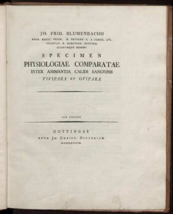 Jo. Frid. Blumenbachii Prof. Medic. Ordin. M. Britann. R. A. Consil. Aul. ... Specimen Physiologiae Comparatae Inter Animantia Calidi Sanguinis Vivipara Et Ovipara : Cum Figuris.