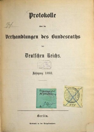 Protokolle über die Verhandlungen des Bundesrats des Deutschen Reichs. Drucksachen zu den Verhandlungen des Bundesrats des Deutschen Reichs. 1893