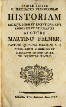 Primae Lineae M. Principatus Transilvaniae Historiam Antiqvi, Medii Et Recentioris Aevi Exhibentes Et Illustrantes