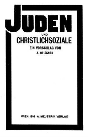 Juden und Christlichsoziale : ein Vorschlag / von A. Meissner