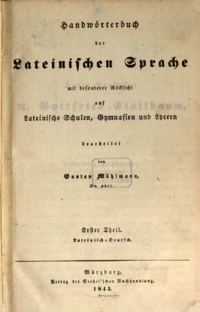 Handwörterbuch der lateinischen Sprache : mit besonderer Rücksicht auf Lateinische Schulen, Gymnasien und Lyceen, 1[,1]. Lateinisch-deutsch