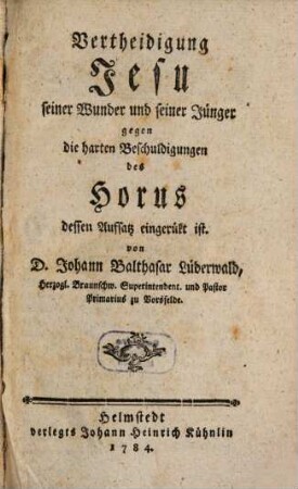 Vertheidigung Jesu seiner Wunder und seiner Jünger gegen die harten Beschuldigungen des Horus dessen Aufsatz eingerükt ist