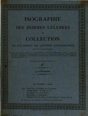 Isographie des hommes célèbres ou collection de fac-simile de lettres autogaphes et de signatures. 2. 1843