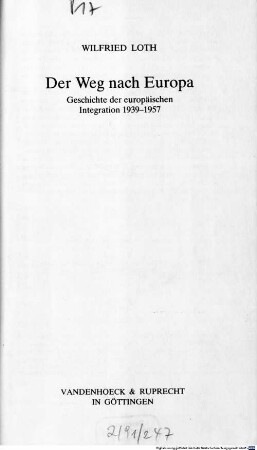 Der Weg nach Europa : Geschichte der europäischen Integration 1939 - 1957