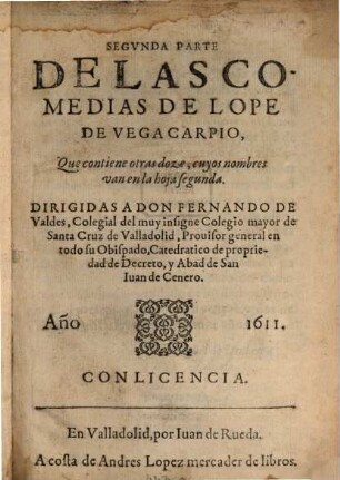 Comedias De Lope De Vega Carpio, 2. Que contiene otras doze, cujos nombres van en la hoja segunda ...
