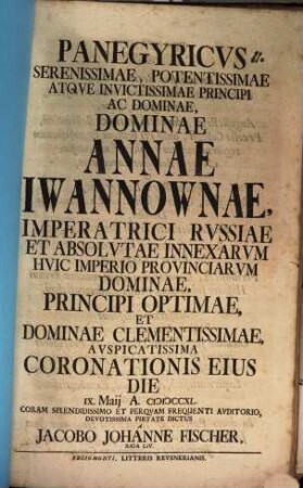 Panegyricus, serenissimae, potentissimae atque invictissimae principi ac dominae, dominae Annae Iwannownae, imperatrici Russiae ... coronatione eius die ...