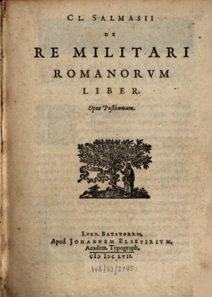 Cl. Salmasii De Re Militari Romanorum Liber : Opus Posthumum