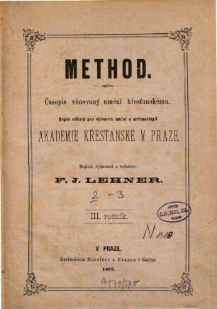 Method : časopis věnovany uměni křestanskému ; orgán Odbor°u pro Výtvarné Uměni a Archeologii Akademie Křestanské v Praze. 2.1876
