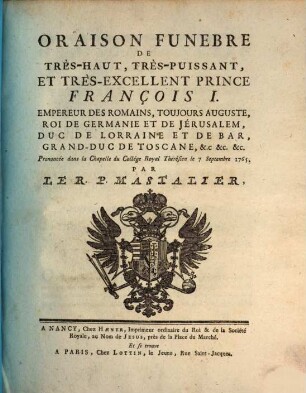 Oraison funèbre de très haut ... prince François I. Emp. des Romains ...