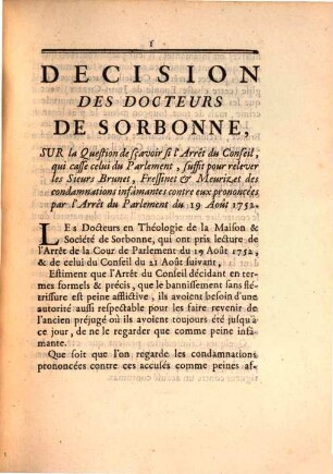 Decision des docteurs de Sorbonne sur la question de sçavoir si l'arrêt du conseil, qui casse celui du parlement, suffit pour relever les sieurs Brunet, Fressinet & Meurizet des condamnations infâmantes contre eux prononcées par l'arrêt du parlement du 19 Août 1752