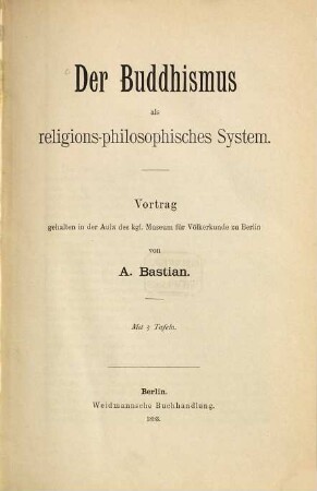 Der Buddhismus als religions-philosophisches System : Vortr. geh. in d. Aula d. kgl. Museum für Völkerkunde zu Berlin
