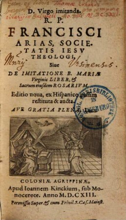 D. Virgo imitanda R. P. Francisci Arias ... Siue De Imitatione B. Mariae Virginis Liber, et Sacrum eiusdem Rosarivm