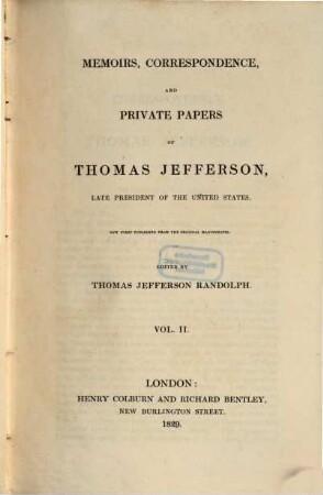 Memoirs, Correspondence and Private Papers of Thomas Jefferson, late President of the United States. 2