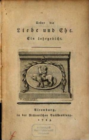 Ueber die Liebe und Ehe : Ein Lehrgedicht