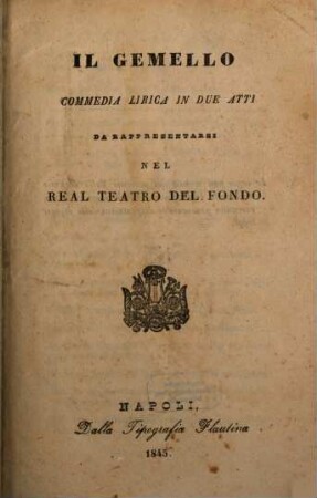 Il gemello : commedia lirica in due atti ; da rappresentarsi nel Real Teatro del Fondo