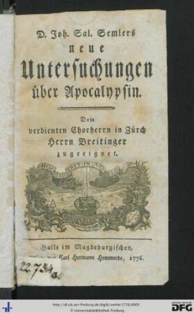 D. Joh. Sal. Semlers neue Untersuchungen über Apocalypsin : Dem verdienten Chorherrn in Zürch Herrn Breitinger zugeeignet