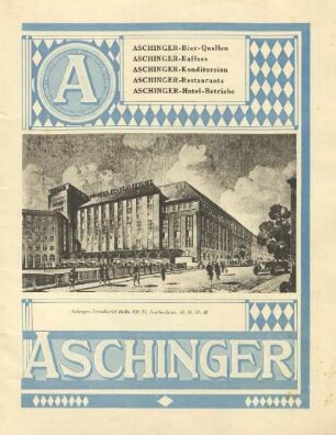 Aschinger : Aschinger-Bier-Quellen, Aschinger-Kaffees, Aschinger-Konditoreien, Aschinger-Restaurants, Aschinger-Hotel-Betriebe