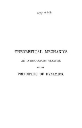 Theoretical Mechanics : An Introductory Treatise on the Principles of Dynamics with Applications and Numerous Examples