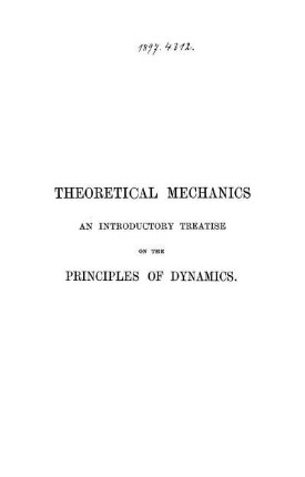Theoretical Mechanics : An Introductory Treatise on the Principles of Dynamics with Applications and Numerous Examples