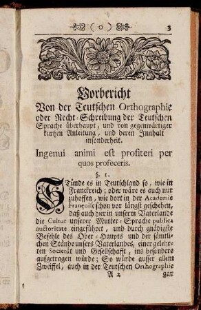 Vorbericht. Von der Teutschen Orthographie oder Recht-Schreibung der Teutschen Sprache überhaupt, und von gegenwärtiger kurtzen Anleitung, und deren Innhalt insonderheit.