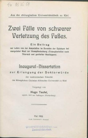 Zwei Fälle von schwerer Verletzung des Fußes : ein Beitrag zur Lehre von der Amputation im Bereiche der Epiphyse bei mangelnder Haut zur Stumpfbedeckung (Transplantation nach Thiersch und gestielter Hautlappen)