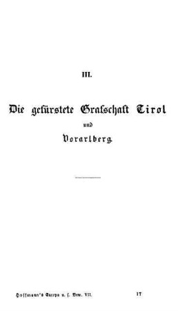 III. Die gefürstete Grafschaft Tirol u. Vorarlberg