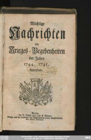Wichtige Nachrichten die Krieges-Begebenheiten der Jahre 1744. 1745. betreffend