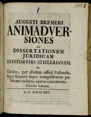 Augusti Bremeri Animadversiones Ad Dissertationem Juridicam Reinhartho-Stielerianam, De Clerico, per abusum officii Pastoralis, leges Imperii atque tranquillitatem publicam violante, ejusve coercitione, Erfordiæ habitam