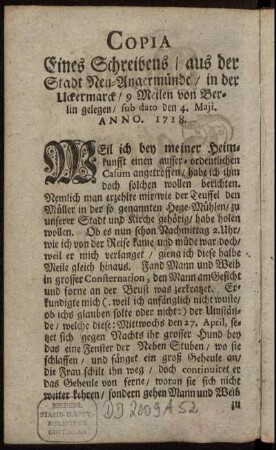 Copia Eines Schreibens, aus der Stadt Neu-Angermünde, in der Uckermark, 9 Meilen von Berlin gelegen, sub dato den 4. Maji. Anno. 1718.