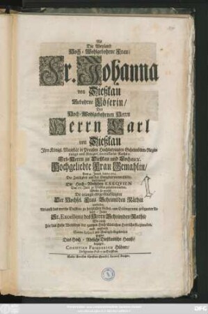 Als Die Weyland Hoch-Wohlgebohrne Frau, Fr. Johanna von Dießkau Gebohrne Löserin, Des ... Herrn Carl von Dießkau ... Hochgeliebte Frau Gemahlin, Den 4. Junii Anno 1715. Die Zeitligkeit mit der Ewigkeit verwechselte, Und darauf Die Hoch-Adelichen Exeqvien Den 17. Julii zu Dießkau gehalten wurden, Wolte so wohl Die erlangte ewige Glückseligkeit Der Hochsel. Frau Geheimbden Räthin vorstellen, ... und zugleich Seinen Respect und schuldigste Ergebenheit gegen Das Hoch-Adeliche Dießkauische Hauß, bezeigen, Christian Friederich Hübner, Designatus Pastor in Dießkau