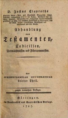 Abhandlung von Testamenten, Codicillen, Vermächtnissen und Fideicommissen : Der Iurisprudentiae heurematicae dritter Theil