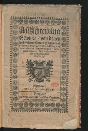 Außschreibung Gewisser/ von denen Hochlöblichen Herren Fürsten/ und Ständen/ in Ober- und Nieder-Schlesien/ bey noch wehrender Zusammenkunfft/ auffs neue beliebeter/ Und vorhero auch/ zum theil gebrauchter Auffschläge : Beschlossen Den 26. Novembris 1666.