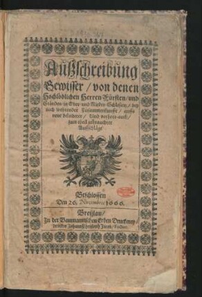 Außschreibung Gewisser/ von denen Hochlöblichen Herren Fürsten/ und Ständen/ in Ober- und Nieder-Schlesien/ bey noch wehrender Zusammenkunfft/ auffs neue beliebeter/ Und vorhero auch/ zum theil gebrauchter Auffschläge : Beschlossen Den 26. Novembris 1666.