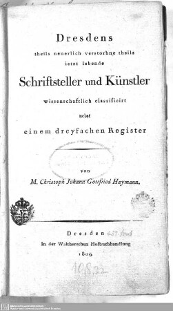 Dresdens theils neuerlich verstorbene theils ietzt lebende Schriftsteller und Künstler : wissenschaftlich classificirt nebst einem dreyfachen Register