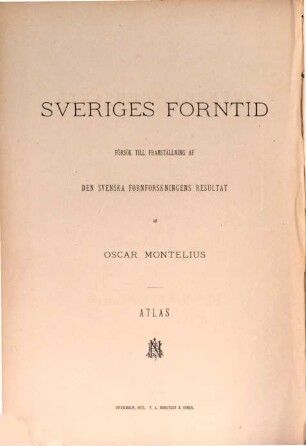 Sveriges Forntid : Försök till Fremdställning af den Svenska Fornforskningens resultat, [2]. Atlas I : Stenåldern och bronsåldern