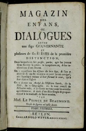 Tome 1: Magazin Des Enfans, Ou Dialogues Entre une sage Gouvernante Et plusieurs de ses Éléves de la premiére Distinction. Tome Premier