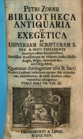 Petri Zornii Bibliotheca Antiquaria Et Exegetica In Universam Scripturam S. Vet. Et Novi Testamenti. 1,7/9