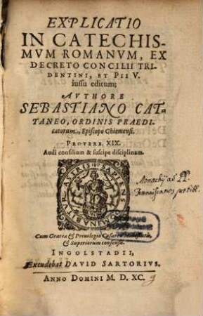 Explicatio In Catechismvm Romanvm, Ex Decreto Concilii Tridentini, Et Pii V. iussu editum