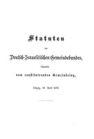 Statuten des Deutsch-Israelitischen Gemeindebundes, festgestellt vom constituierenden Gemeindetag, Leipzig, 14. April 1872