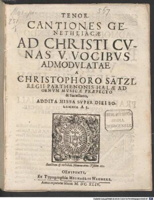 CANTIONES GENETHLIACAE AD CHRISTI CVNAS V. VOCIBVS ADMODVLATAE A CHRISTOPHORO SÄTZL ... ADDITA MISSA SVPER DIEI SOLEMNIA A 5.
