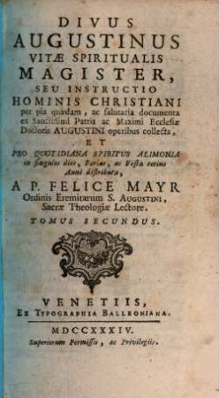 S. Agostino Maestro Della Vita Spirituale, Overo Istruzione Dell' Uomo Cristiano, divisa in Documenti Pii e saluteri, raccolti dall'Opere del Santissimo Padre e Massimo Dottore della Chiesa Agostino : E distribuita Per Tutti I Giorni Ferie E Feste di tutto l'Anno per alimento quotidisno dello Spirito, 2