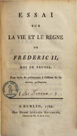 Essai sur la vie et le règne de Frédéric II., roi de Prusse : pour servir de préliminaire à l'édition de ses oeuvres posthumes