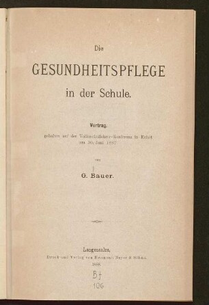 Die Gesundheitspflege in der Schule : Vortrag, gehalten auf der Volksschullehrer-Konferenz in Erfurt am 30. Juni 1887