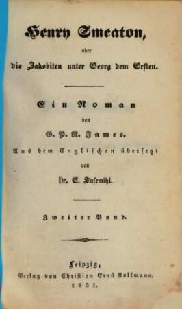 Henry Smeaton oder die Jakobiten unter Georg dem Ersten : Ein Roman von G. P. R. James. Aus dem Englischen übersetzt von E. Susemihl, 2