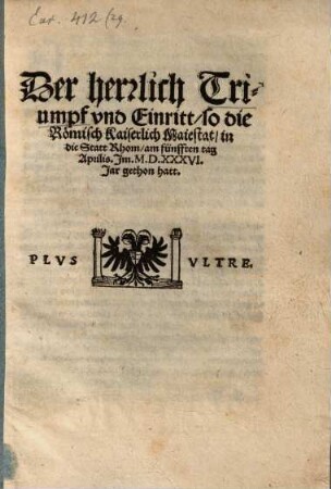 Der herrlich Triumpf vnd Eintritt, so die Römisch Kaiserlich Maiestat in die Statt Rhom am fünfften tag Aprilis Jm M.D.XXXVI, Jar gethon hatt ...